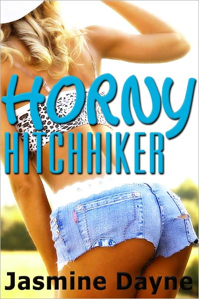 Horny Hitchhiker (Sexy Stranger Erotic Fiction)