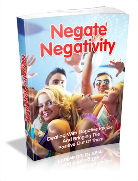 Negate Negativity – Dealing With Negative People And Bringing The Positive Out Of Them. Get All The Information, Tools And Guidance you To Deal With Difficult People And Stop Negative Influences You!