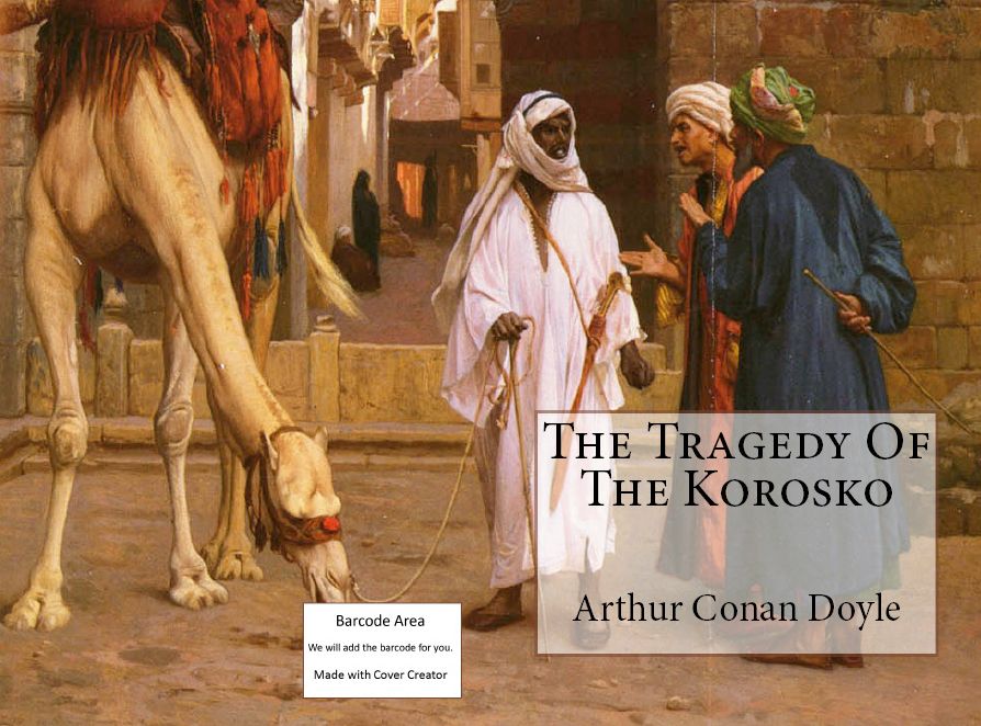 Historical Fiction: The Tragedy of the Korosko(Merlin, dragon, sword, lance, knight, shield, castle, troll, goblin, sorcery, sci-fi, )