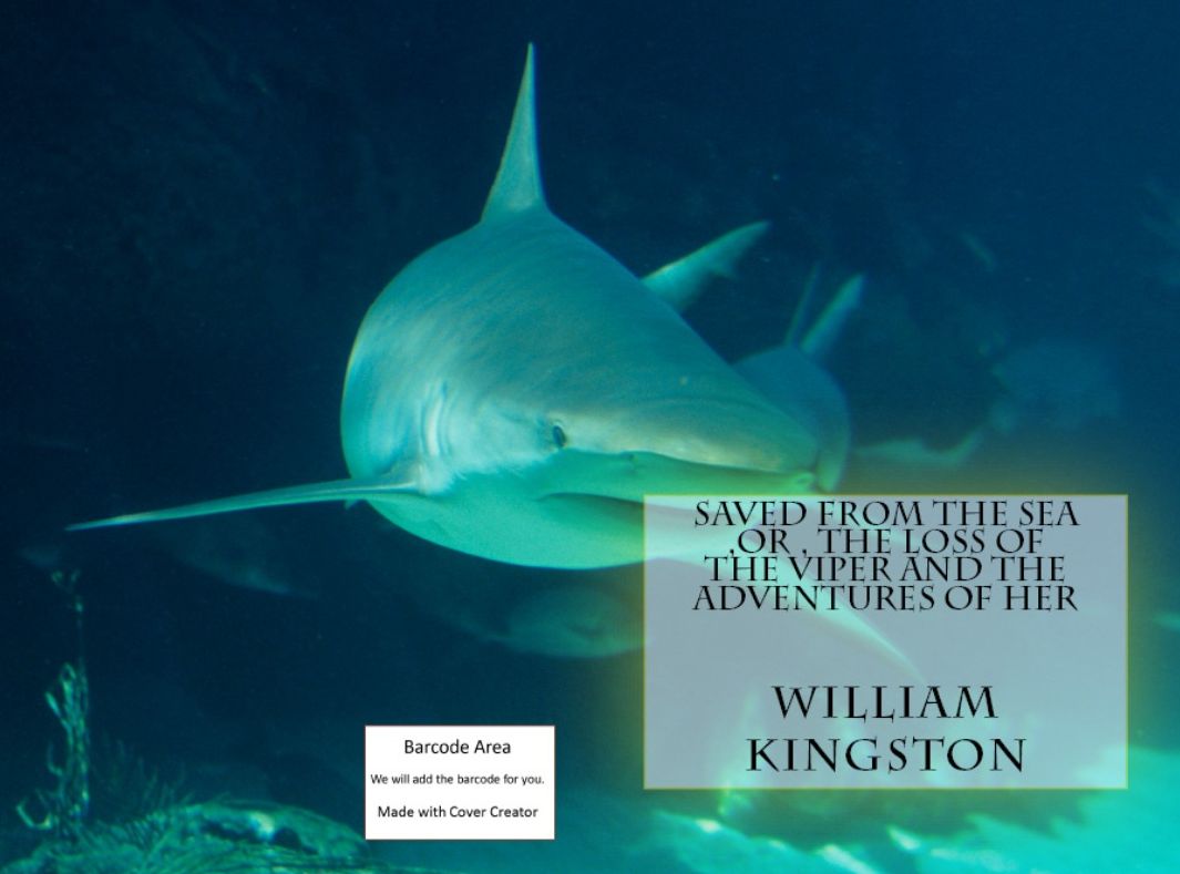 Nature: Saved from the Sea, or the loss of the Viper and the Adventures of Her