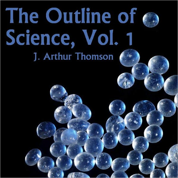 The Outline of Science, Vol. 1 (of 4) (Illustrated)