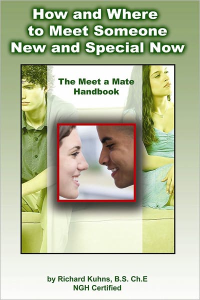How and Where to Meet Someone New and Special--The Meet a Mate Hand Book