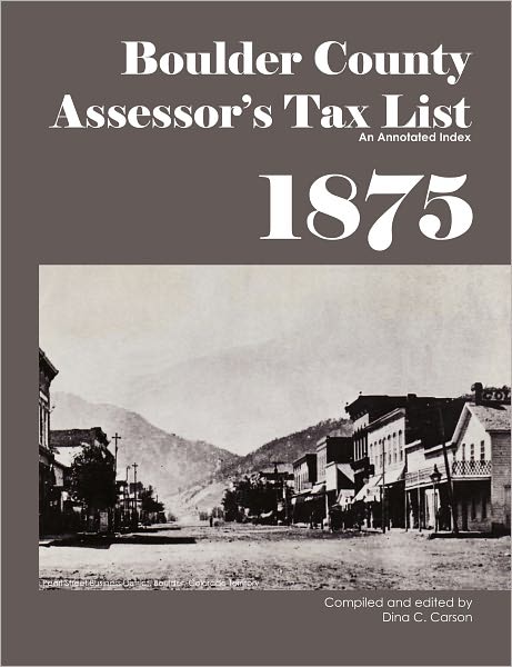 Boulder County, Colorado Territory Assessor's Tax List 1875: An Annotated Index