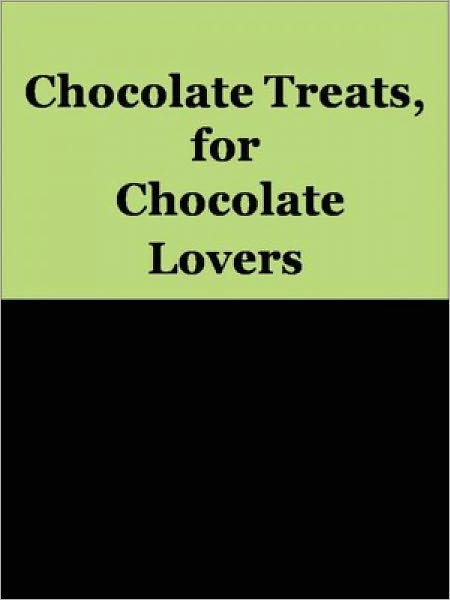 Chocolate Treats, for Chocolate Lovers!
