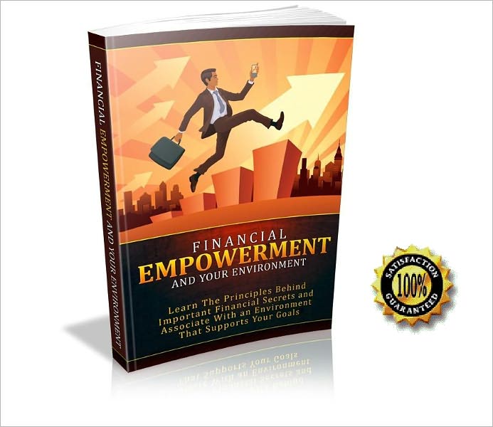 Financial Empowerment and Your Environment - Learn The Principles Behind Important Financial Secrets and Associate With an Enviroment That Supports Your Goals! AAA+++