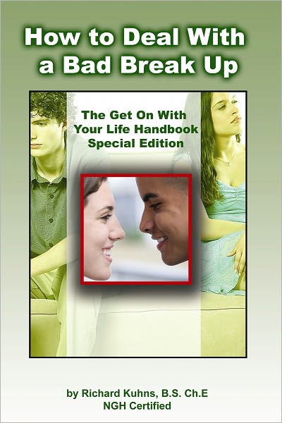 How to Deal With a Bad Break Up--The Get on With Your Life Handbook Special Edition