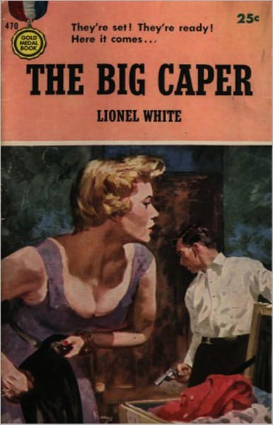 The Big Caper: A Pulp, Fiction and Literature, Post-1930 Classic By Lionel White! AAA+++