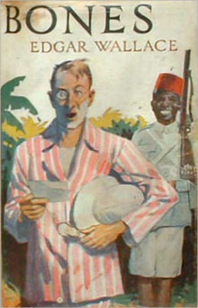 Bones: Being Further Adventures in Mr. Commissioner Sanders' Country! An Adventure, Fiction and Literature, Short Story Collection Classic By Edgar Wallace! AAA+++