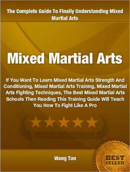 Mixed Martial Arts: If You Want To Learn Mixed Martial Arts Strength And Conditiong, Mixed Martial Arts Training, Mixed Martial Arts Fighting Techniques, The Best Mixed Martial Arts Schools...