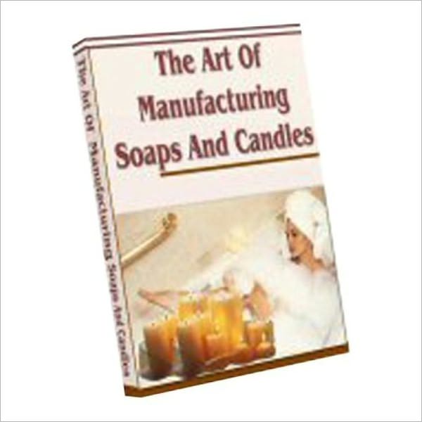The Art of Manufacturing Soap and Candles