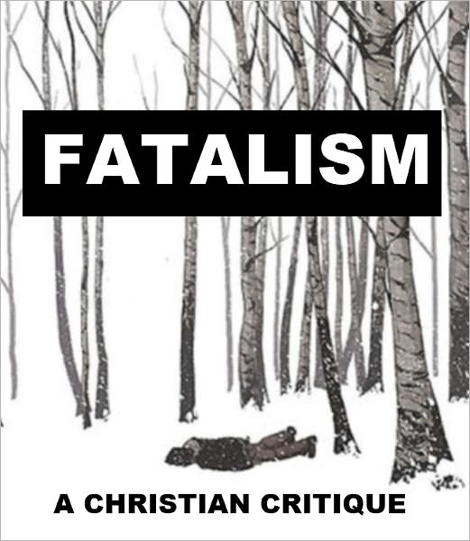 Fatalism - A Christian Critique