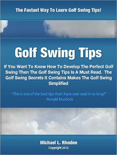 Golf Swing Tips: If You Want To Know How To Develop The Perfect Golf Swing Then The Golf Swing Tips Is A Must Read. The Golf Swing Secrets It Contains Makes The Golf Swing Simplified