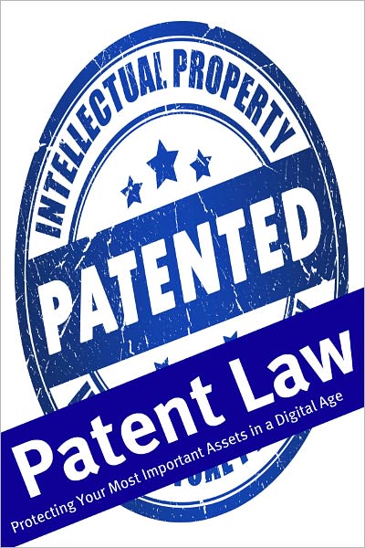 Patent Law: Protecting Your Most Important Assets in a Digital Age