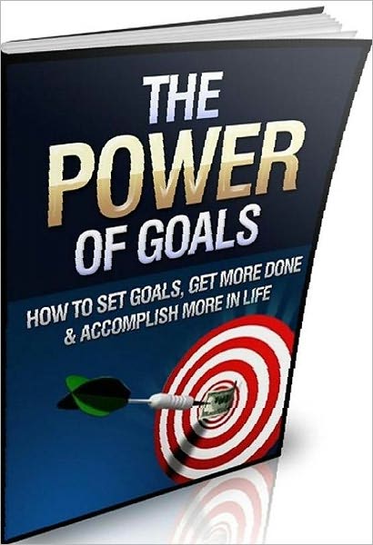 Study Guide eBook - The Power of Goals - You Too Can Become More Productive and Get More Done So You Can Achieve Anything In Life...