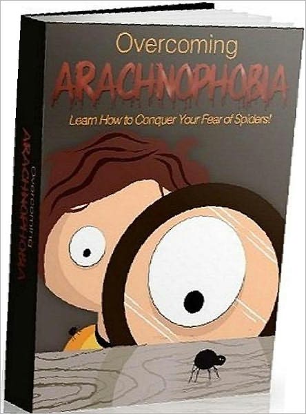 Mental Health eBook - Overcoming Arachnophobia - Six proven methods to help you combat your fear of spiders...