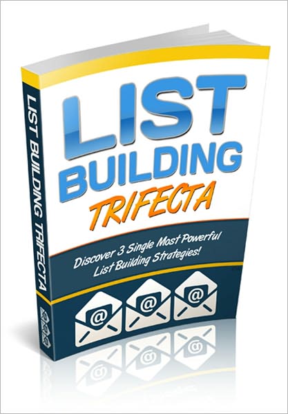 List Building Trifecta - Discover 3 Simple Most Powerful List Building Strategies!