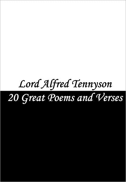 Lord Alfred Tennyson: 20 Great Poems and Verses