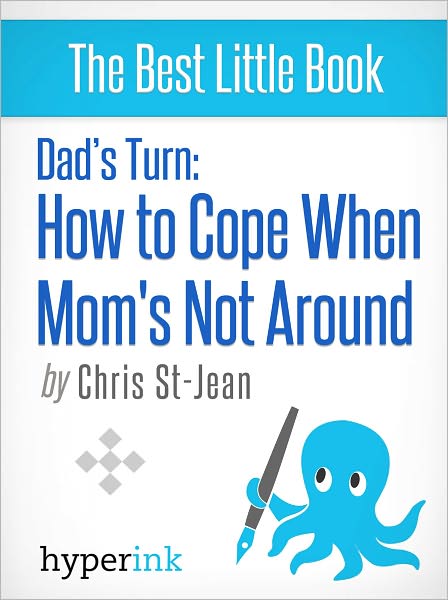 Dad's Turn: How to Cope when Mom's Not Around