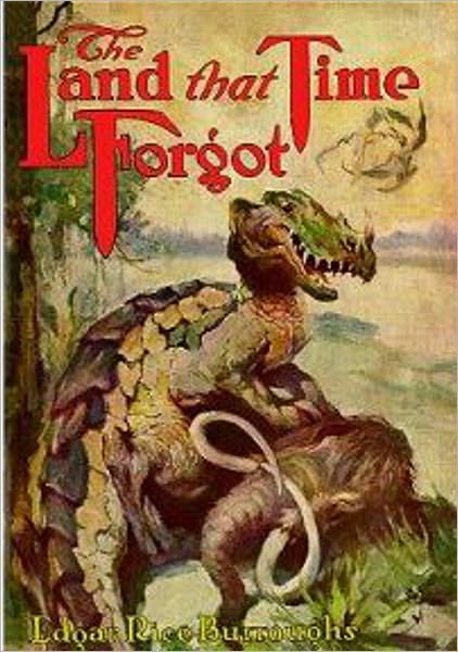 The Land That Time Forgot: An Adventure/Science Fiction Classic By Edgar Rice Burroughs! AAA+++