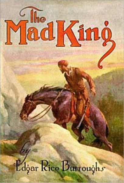 The Mad King: A Thriller, Adventure, Romance Classic By Edgar Rice Burroughs! AAA+++