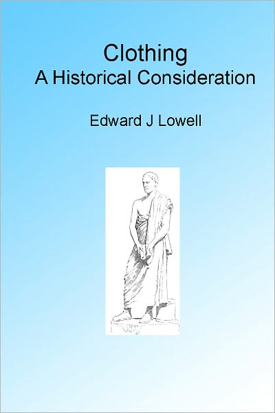 Clothing, A Historical Consideration. Illustrated
