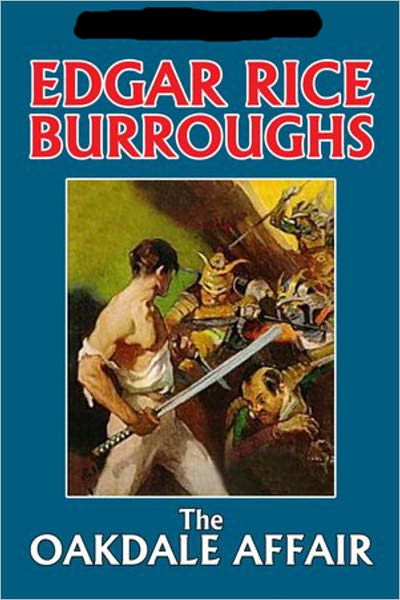 The Oakdale Affair: A Fiction/Literature, Romance Classic By Edgar Rice Burroughs! AAA+++