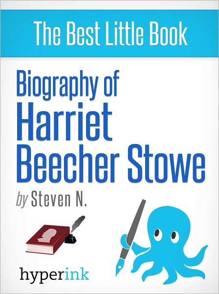 Biography of Harriet Beecher Stowe