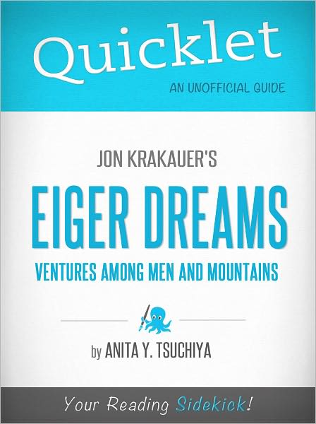 Quicklet on Jon Krakauer's Eiger Dreams: Ventures Among Men and Mountains (Cliffsnotes-Like Book Summary & Commentary)