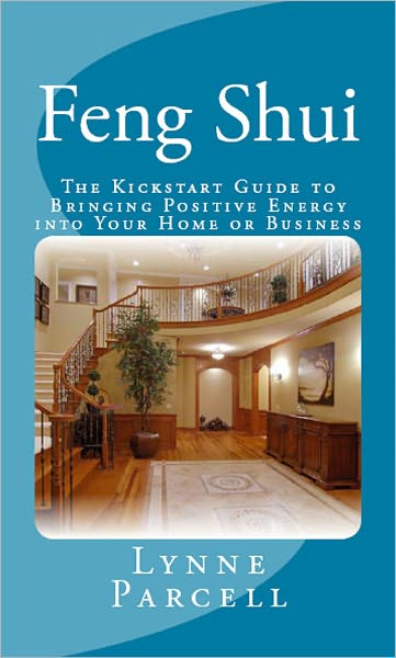 Feng Shui: The Kickstart Guide to Bringing Positive Energy into Your Home or Business