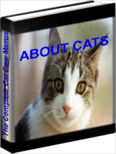 About Cats: The Complete Cat Care Manual