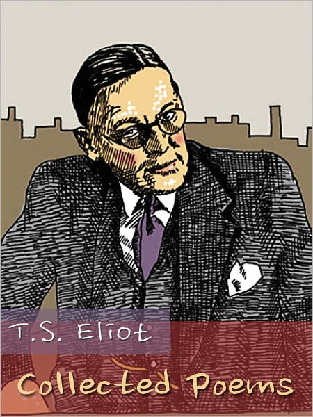 T.S. Eliot - The Collected Poems