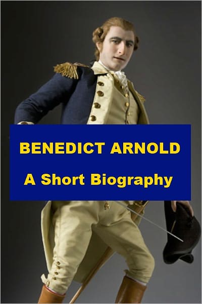 Benedict Arnold - A Short Biography