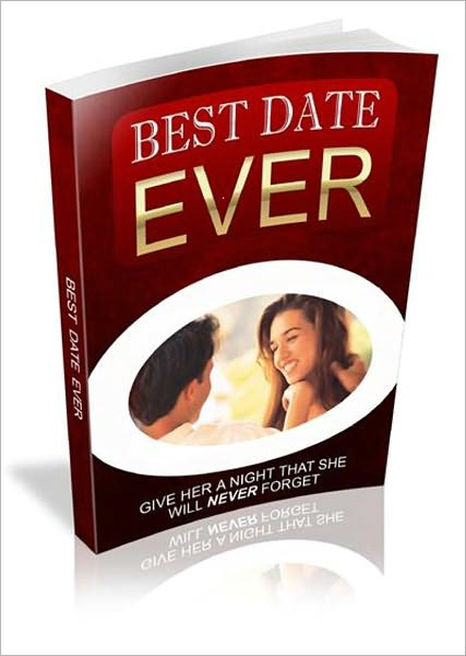 How To Be Her Best First Date Ever ... And Give Her The Most Enjoyable, Exciting, Fun-Filled, Satisfying, and Memorable Experience of Her Life... Without Spending A Lot!