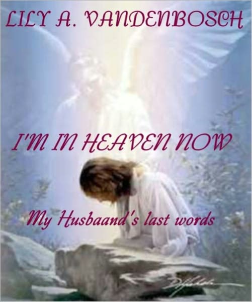 I’m In Heaven Now, My Husbands Last words