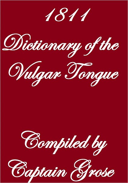 1811 DICTIONARY OF THE VULGAR TONGUE