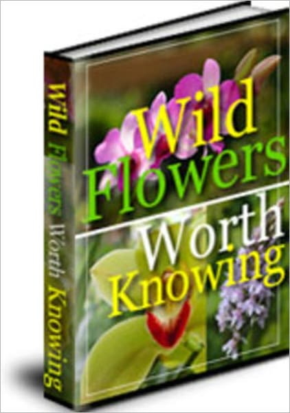 Wild Flowers Worth Knowing