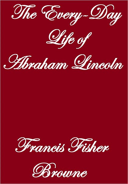 The Every-Day Life Of Abraham Lincoln