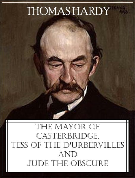 The Mayor of Casterbridge, Tess of the d'Urbervilles, and Jude the Obscure