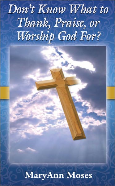 Don't Know What to Thank, Praise, or Worship God For?