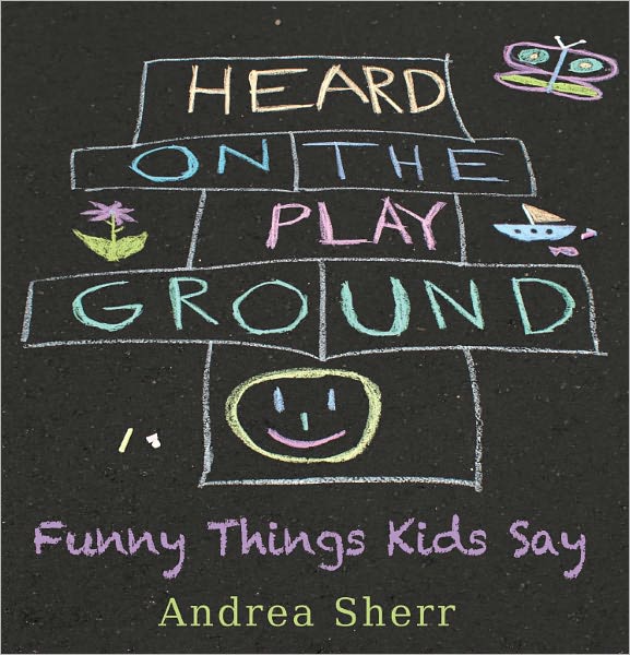 Heard on the Playground - Funny Things Kids Say
