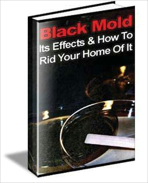 Black Mold, Its Effects & How To Get Rid Of It