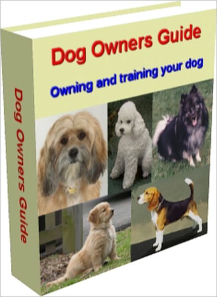 Dog Owners Guide: Owning and training your dog - Find out what dog fits your lifestyle (Not every dog is suitable for you) ,Where to find a dog you want, sometimes for FREE ,What to expect from a new dog ,How to "teach an old dog new tricks" and MORE!