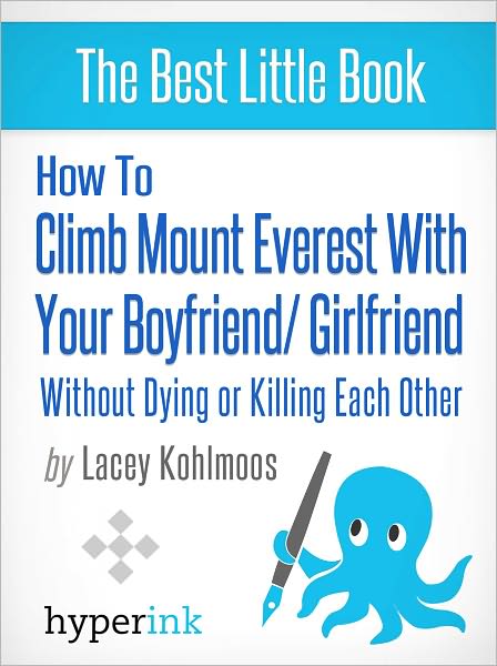 How to Climb Mount Everest with Your Boyfriend or Girlfriend, Without Dying or Killing Each Other