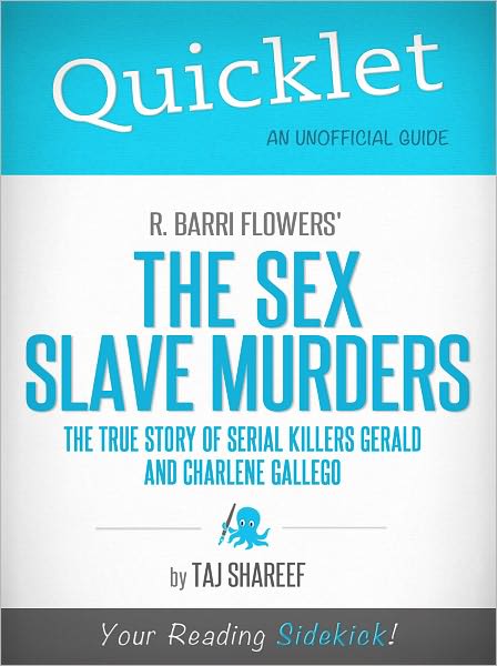 Quicklet on R. Barri Flowers' The Sex Slave Murders: The True Story of Serial Killers Gerald and Charlene Gallego
