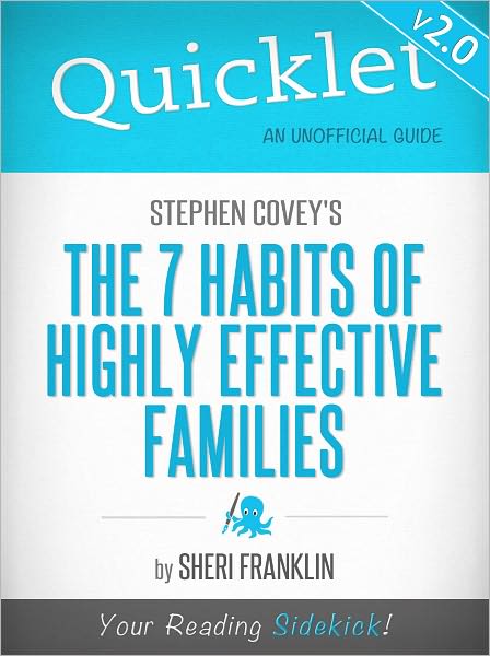 Quicklet on Stephen Covey's The 7 Habits of Highly Effective Families (Cliffsnotes-Like Book Summary & Commentary)
