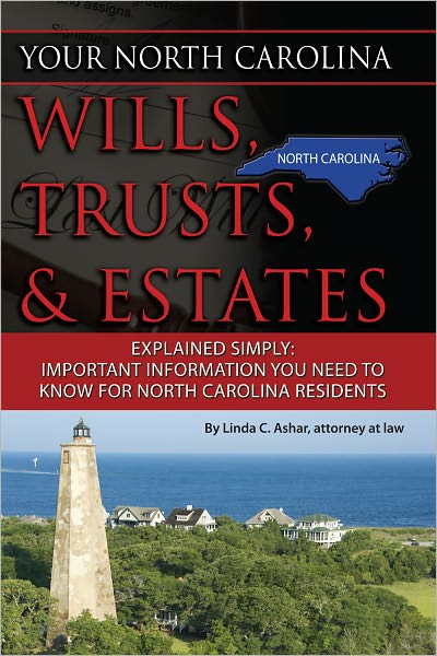 Your North Carolina Wills, Trusts, & Estates Explained Simply: Important Information You Need to Know for North Carolina Residents