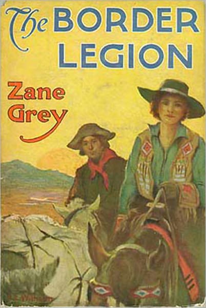 The Border Legion: A Western, Fiction and Literature, Romance Classic By Zane Grey! AAA+++