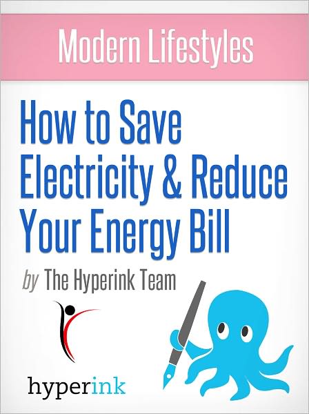 Modern Lifestyles: How to Save Electricity and Reduce Your Energy Bill