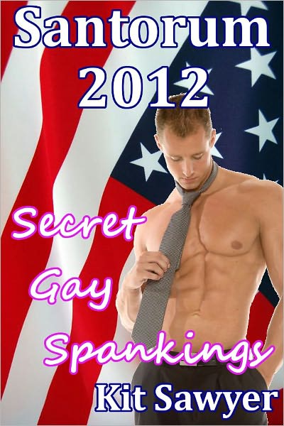 Santorum 2012: Secret Gay Spankings