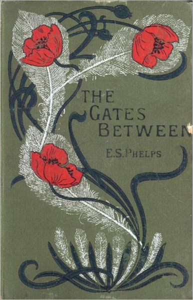 The Gates Between: A Fiction and Literature, Religion, Occult Classic By Elizabeth Stuart Phelps! AAA+++
